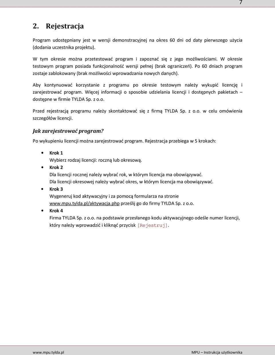 Po 60 dniach program zostaje zablokowany (brak możliwości wprowadzania nowych danych). Aby kontynuować korzystanie z programu po okresie testowym należy wykupić licencję i zarejestrować program.