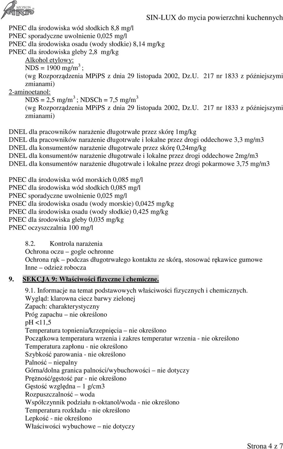 217 nr 1833 z późniejszymi zmianami) 2-aminoetanol: NDS = 2,5 mg/m 3 ; NDSCh = 7,5 mg/m 3 (wg Rozporządzenia MPiPS z dnia 29 listopada 2002, Dz.U.