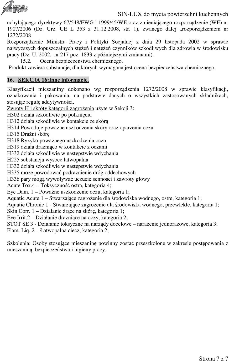 dla zdrowia w środowisku pracy (Dz. U. 2002, nr 217 poz. 1833 z późniejszymi zmianami). 15.2. Ocena bezpieczeństwa chemicznego.