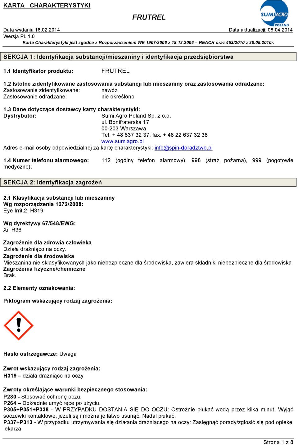 3 Dane dotyczące dostawcy karty charakterystyki: Dystrybutor: Sumi Agro Poland Sp. z o.o. ul. Bonifraterska 17 00-203 Warszawa Tel. + 48 637 32 37, fax. + 48 22 637 32 38 www.sumiagro.