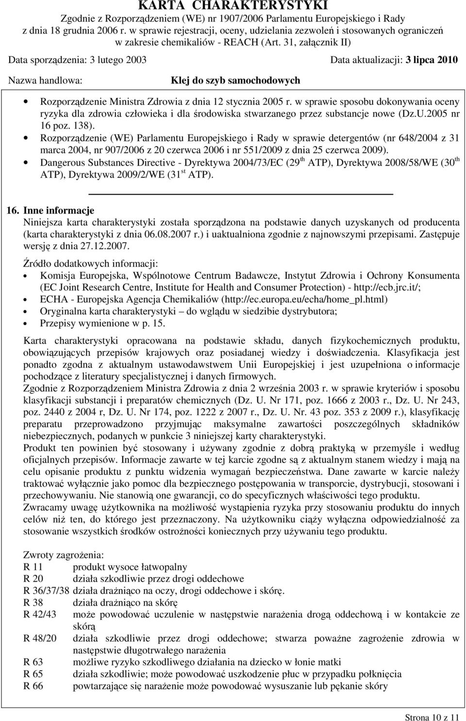 Dangerous Substances Directive - Dyrektywa 2004/73/EC (29 th ATP), Dyrektywa 2008/58/WE (30 th ATP), Dyrektywa 2009/2/WE (31 st ATP). 16.