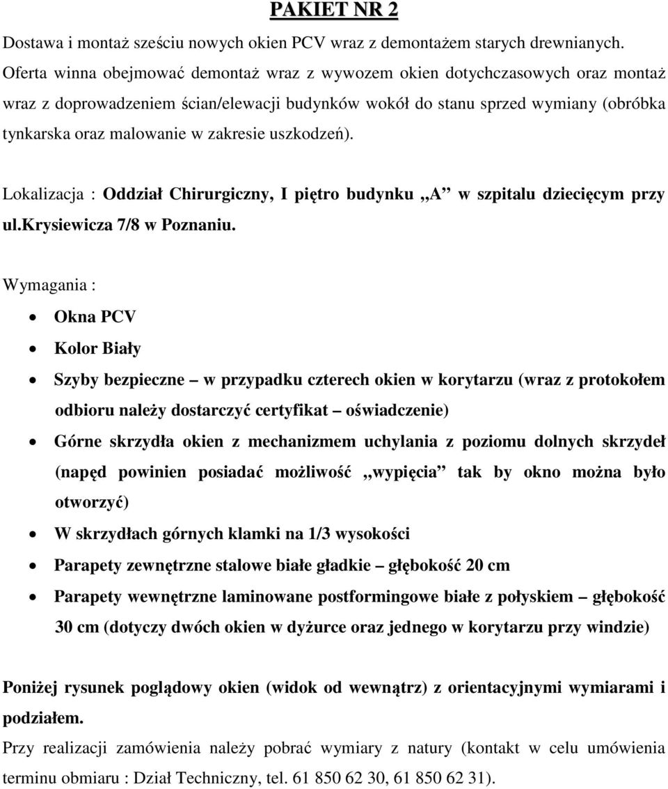 zakresie uszkodzeń). Lokalizacja : Oddział Chirurgiczny, I piętro budynku A w szpitalu dziecięcym przy ul.krysiewicza 7/8 w Poznaniu.