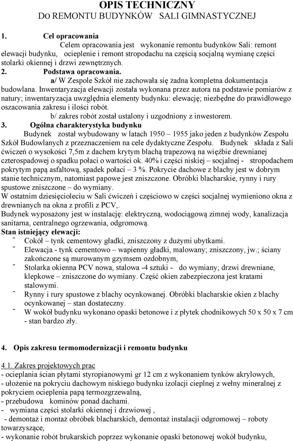 zewnętrznych. 2. Podstawa opracowania. a/ W Zespole Szkół nie zachowała się żadna kompletna dokumentacja budowlana.