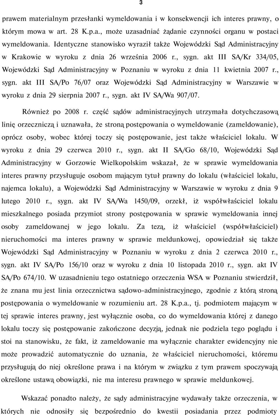 akt III SA/Kr 334/05, Wojewódzki Sąd Administracyjny w Poznaniu w wyroku z dnia 11 kwietnia 2007 r., sygn.