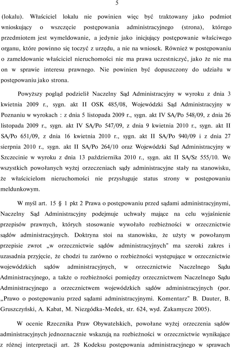 postępowanie właściwego organu, które powinno się toczyć z urzędu, a nie na wniosek.