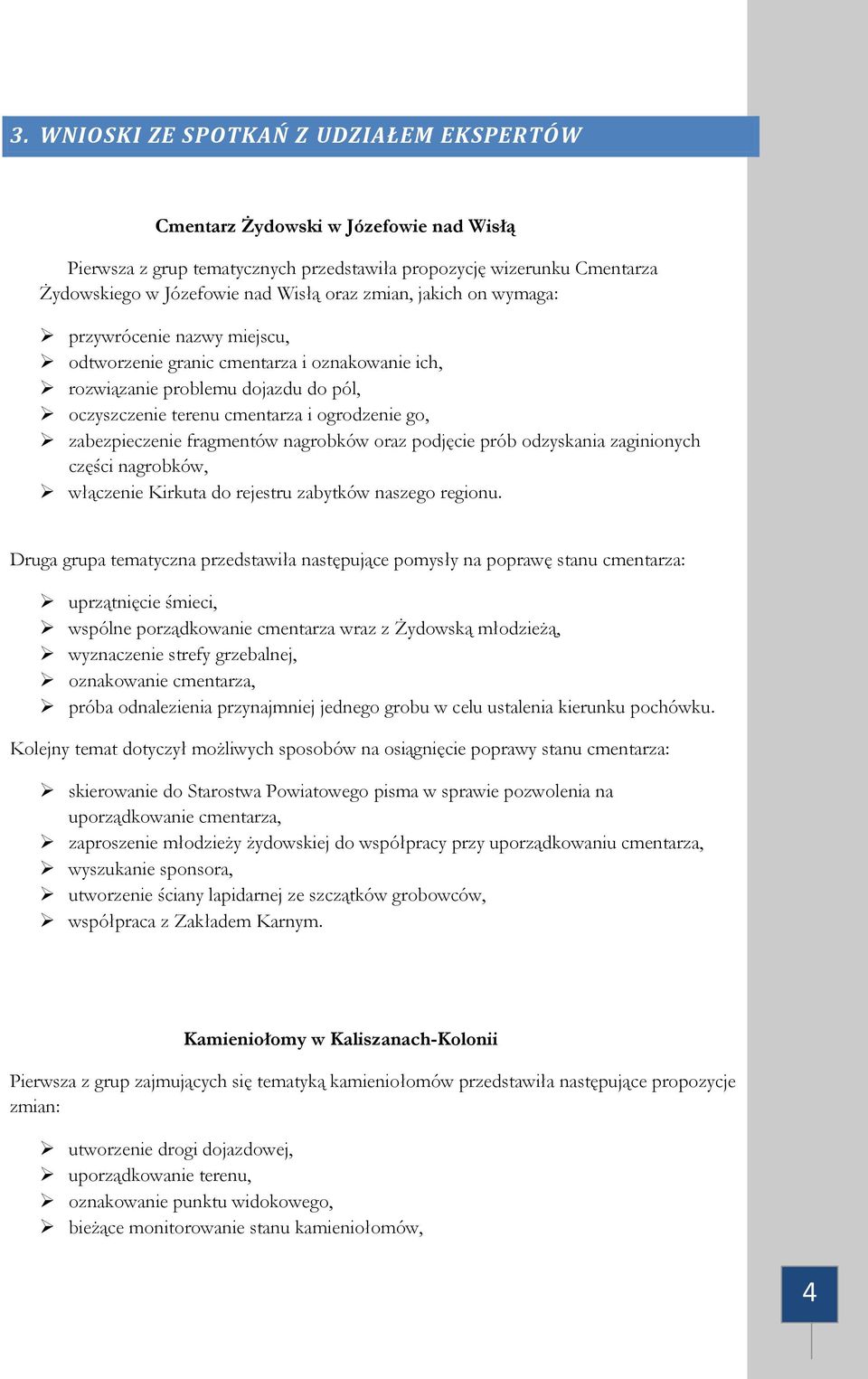 fragmentów nagrobków oraz podjęcie prób odzyskania zaginionych części nagrobków, włączenie Kirkuta do rejestru zabytków naszego regionu.