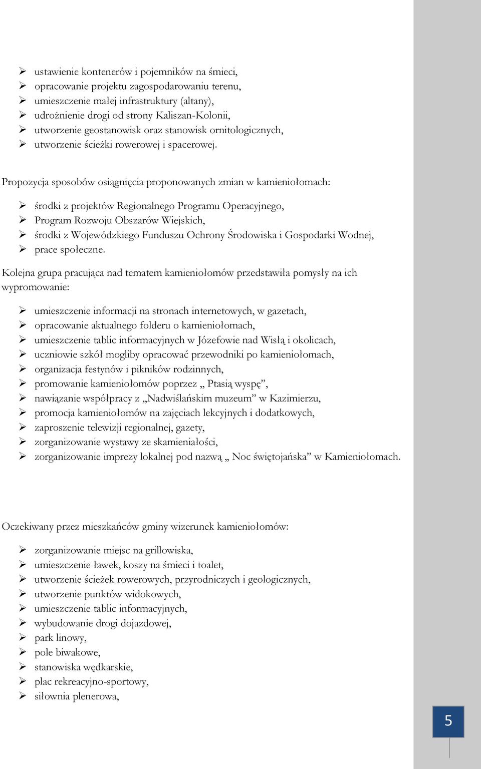 Propozycja sposobów osiągnięcia proponowanych zmian w kamieniołomach: środki z projektów Regionalnego Programu Operacyjnego, Program Rozwoju Obszarów Wiejskich, środki z Wojewódzkiego Funduszu