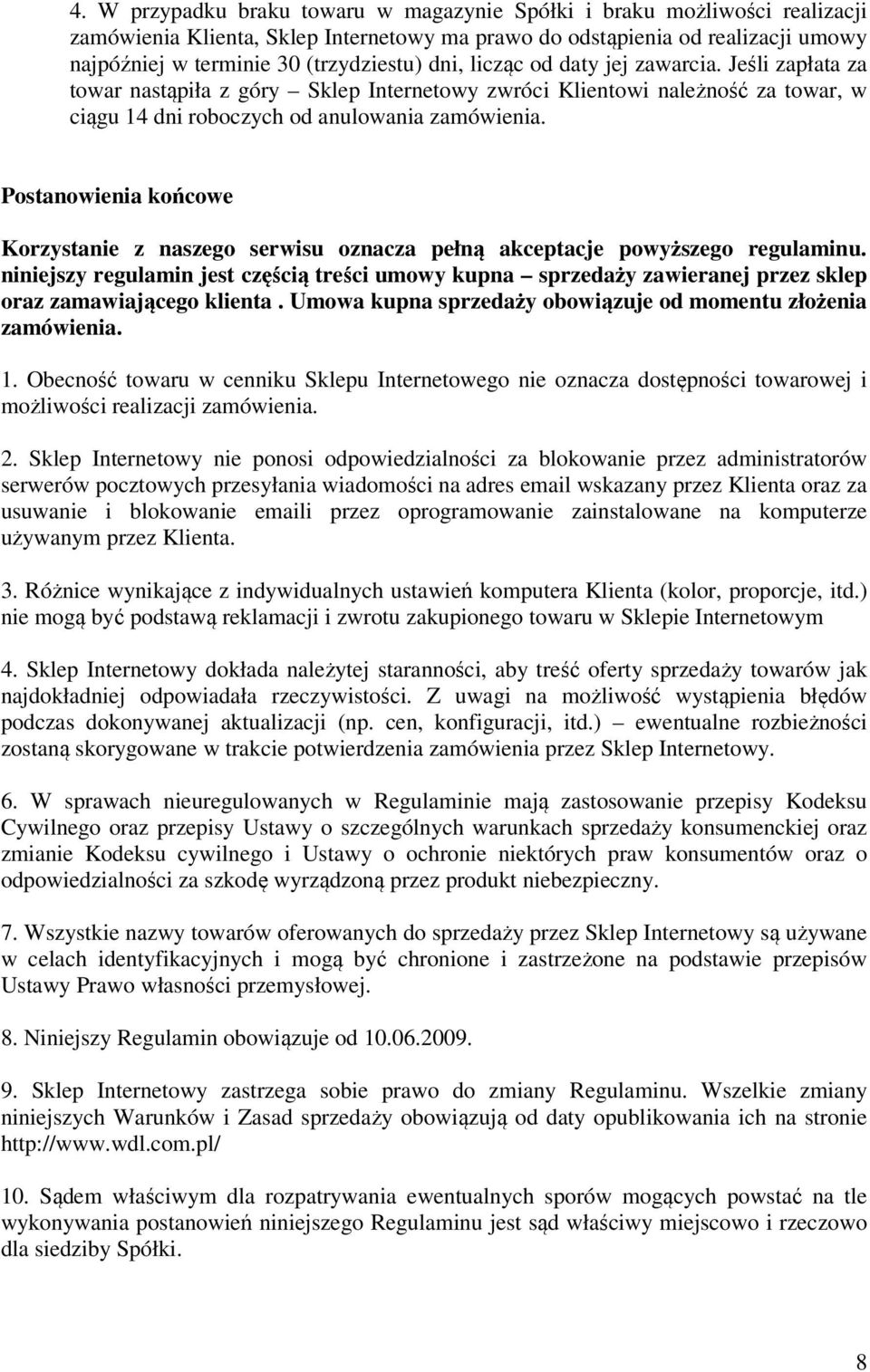 Postanowienia końcowe Korzystanie z naszego serwisu oznacza pełną akceptacje powyższego regulaminu.