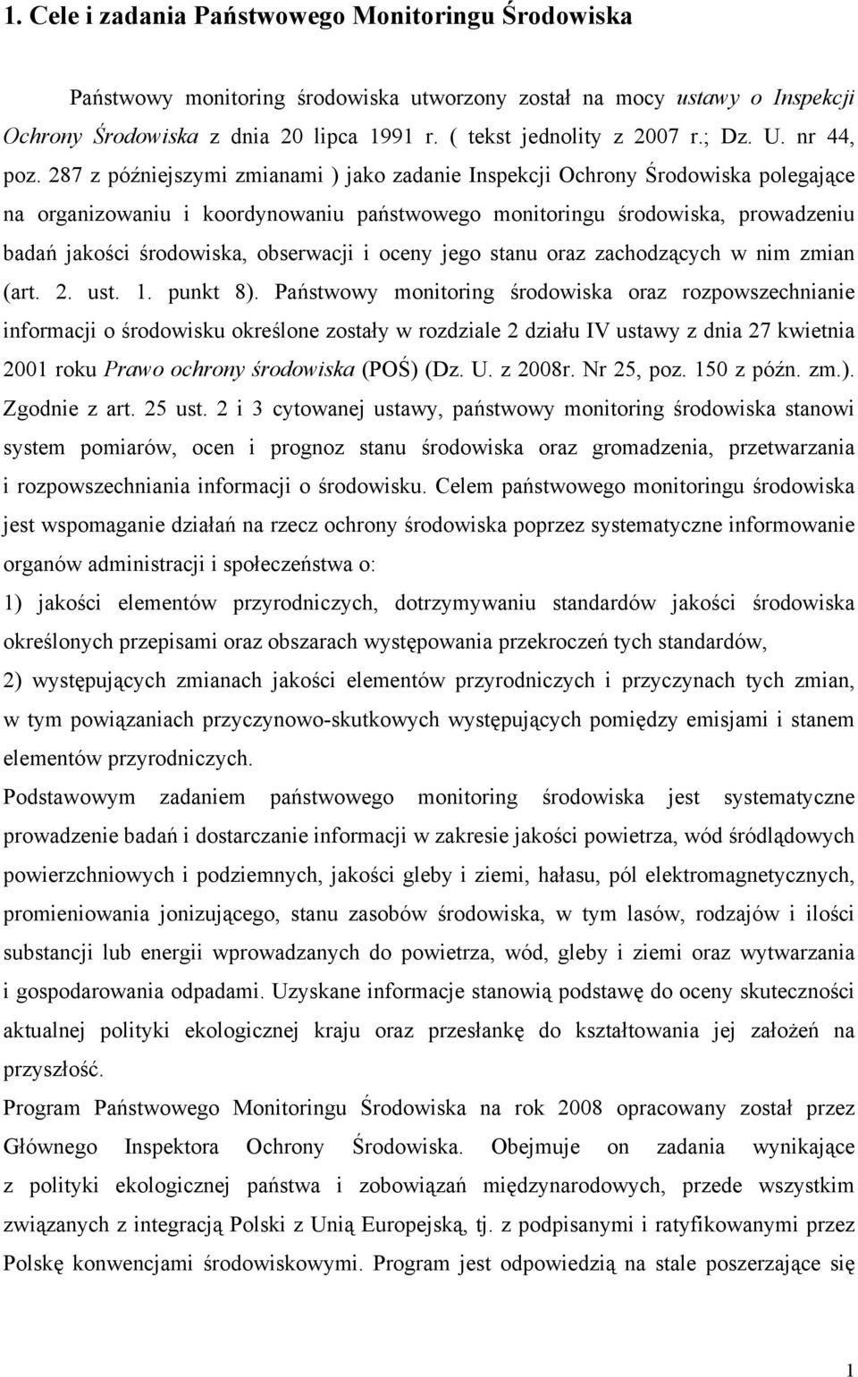 287 z późniejszymi zmianami ) jako zadanie Inspekcji Ochrony Środowiska polegające na organizowaniu i koordynowaniu państwowego monitoringu środowiska, prowadzeniu badań jakości środowiska,