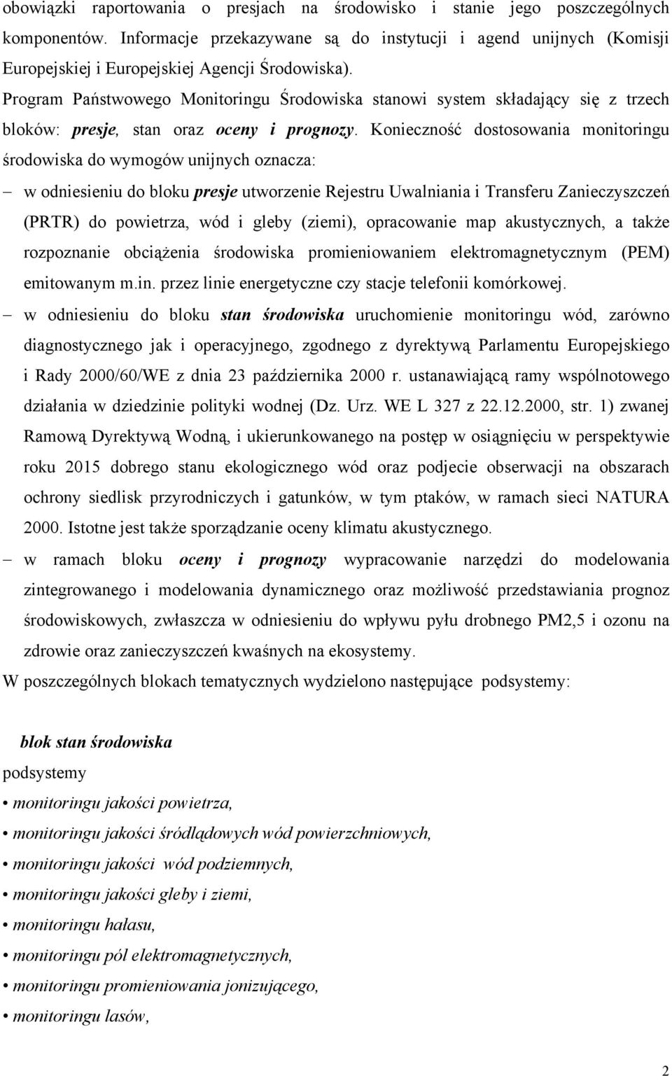 Program Państwowego Monitoringu Środowiska stanowi system składający się z trzech bloków: presje, stan oraz oceny i prognozy.