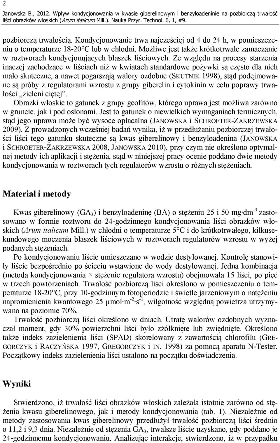 Ze względu na procesy starzenia inaczej zachodzące w liściach niż w kwiatach standardowe pożywki są często dla nich mało skuteczne, a nawet pogarszają walory ozdobne (SKUTNIK 1998), stąd podejmowane