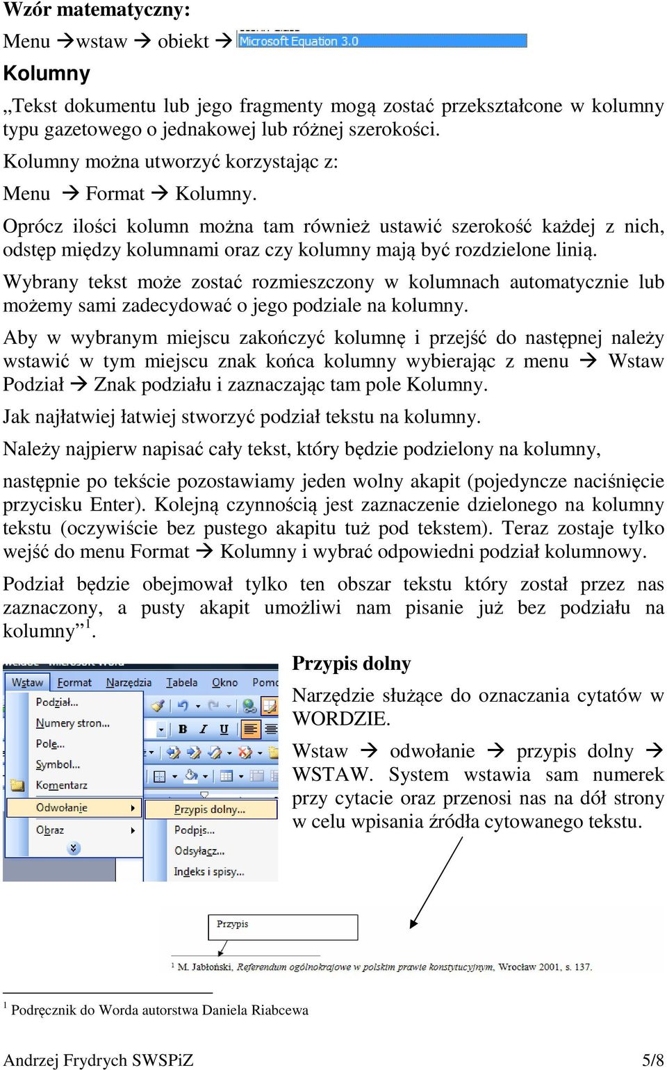 Wybrany tekst może zostać rozmieszczony w kolumnach automatycznie lub możemy sami zadecydować o jego podziale na kolumny.