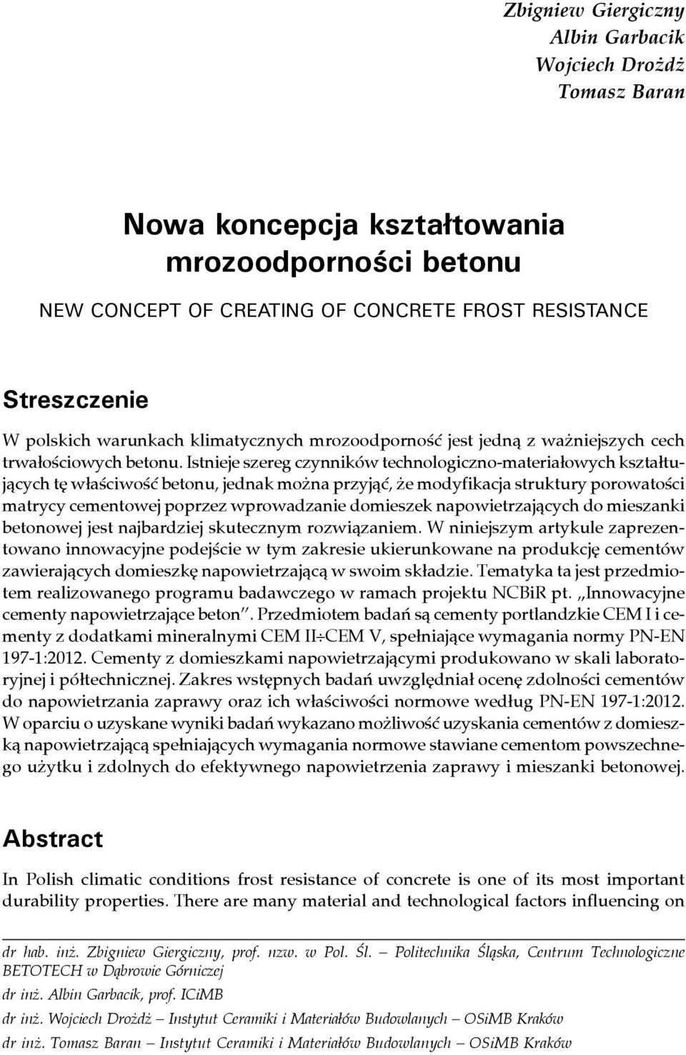 Istnieje szereg czynników technologiczno-materiałowych kształtujących tę właściwość betonu, jednak można przyjąć, że modyfikacja struktury porowatości matrycy cementowej poprzez wprowadzanie