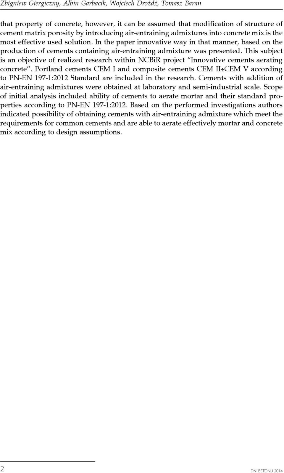 In the paper innovative way in that manner, based on the production of cements containing air-entraining admixture was presented.