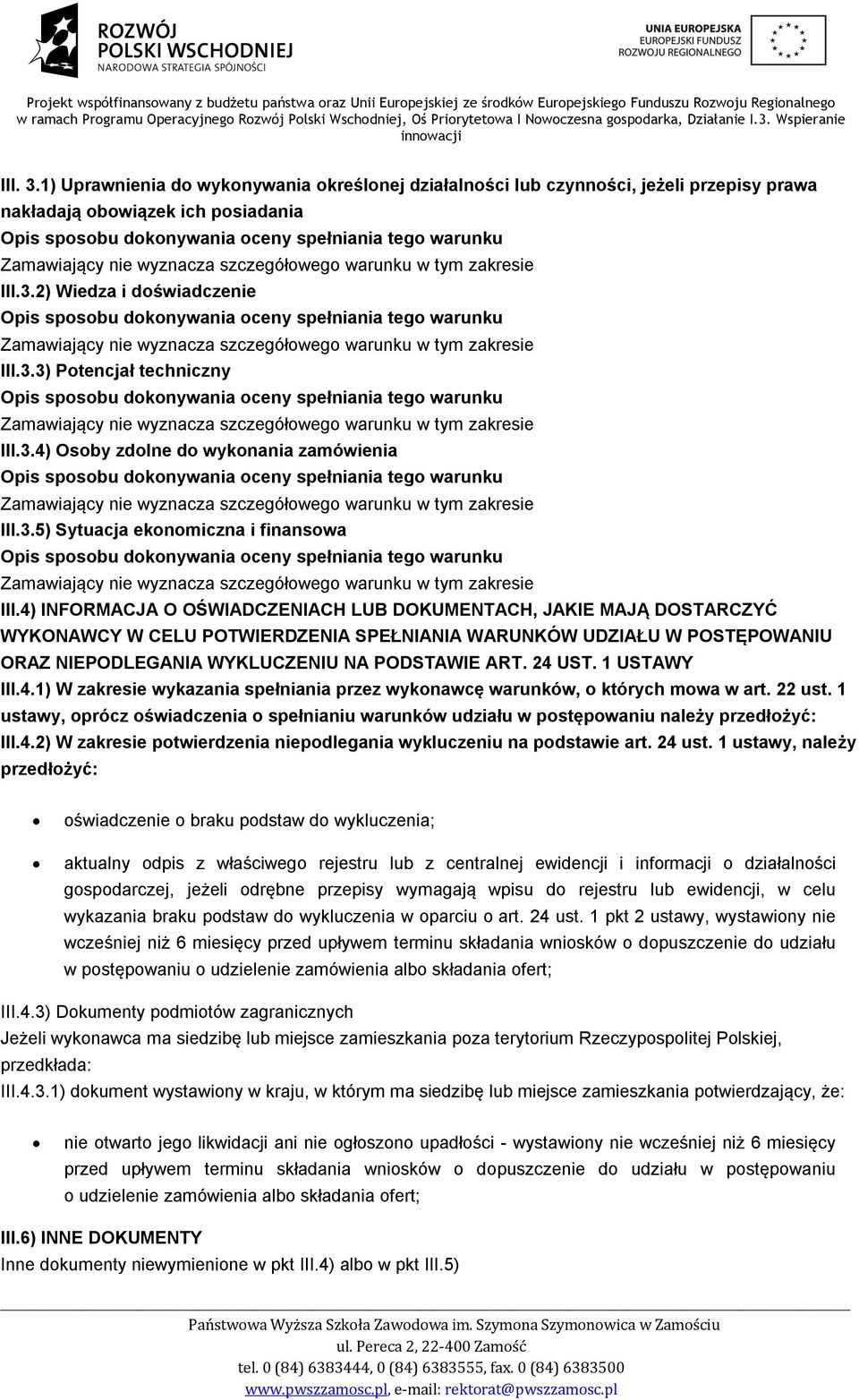 4) INFORMACJA O OŚWIADCZENIACH LUB DOKUMENTACH, JAKIE MAJĄ DOSTARCZYĆ WYKONAWCY W CELU POTWIERDZENIA SPEŁNIANIA WARUNKÓW UDZIAŁU W POSTĘPOWANIU ORAZ NIEPODLEGANIA WYKLUCZENIU NA PODSTAWIE ART. 24 UST.
