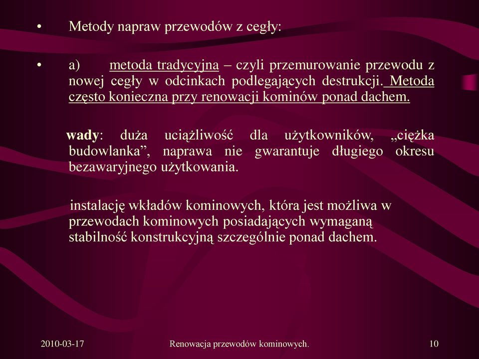 wady: duża uciążliwość dla użytkowników, ciężka budowlanka, naprawa nie gwarantuje długiego okresu bezawaryjnego użytkowania.