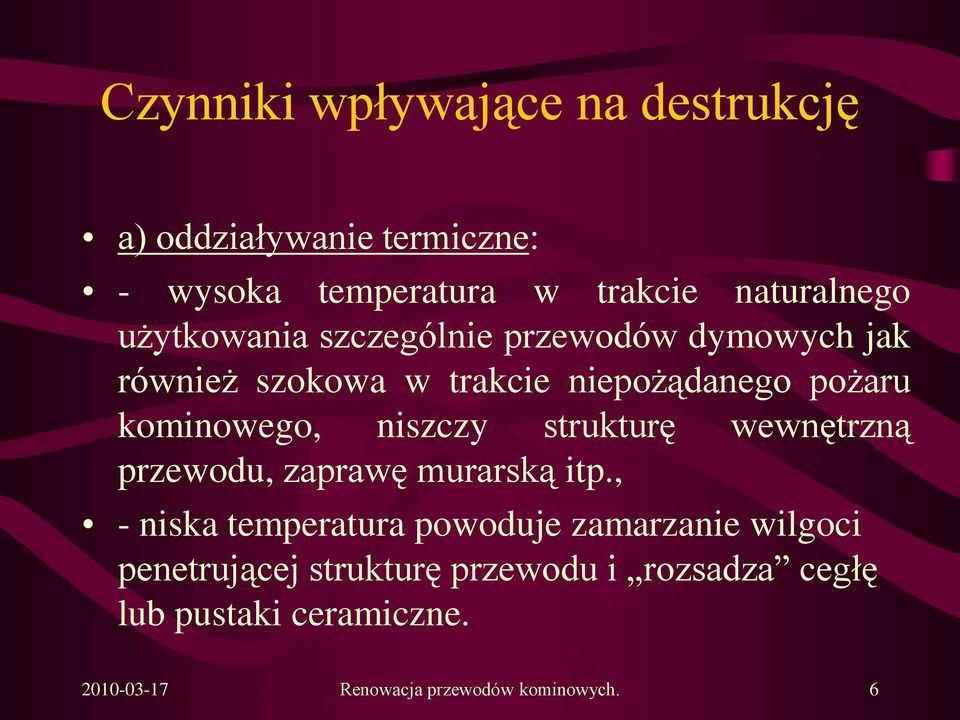 niszczy strukturę wewnętrzną przewodu, zaprawę murarską itp.