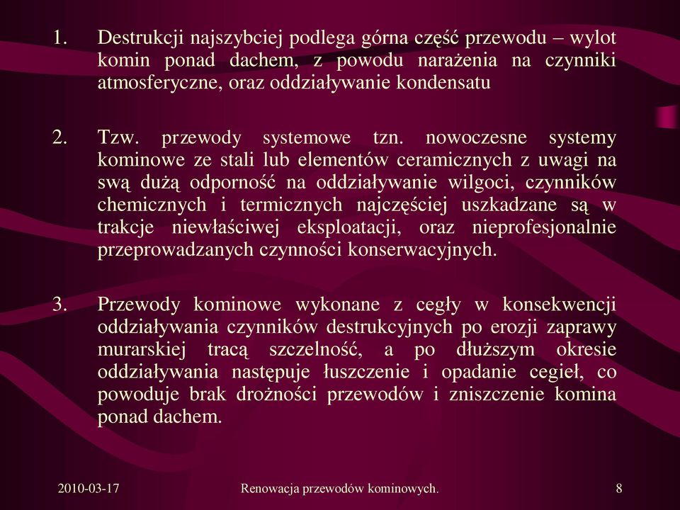 niewłaściwej eksploatacji, oraz nieprofesjonalnie przeprowadzanych czynności konserwacyjnych. 3.