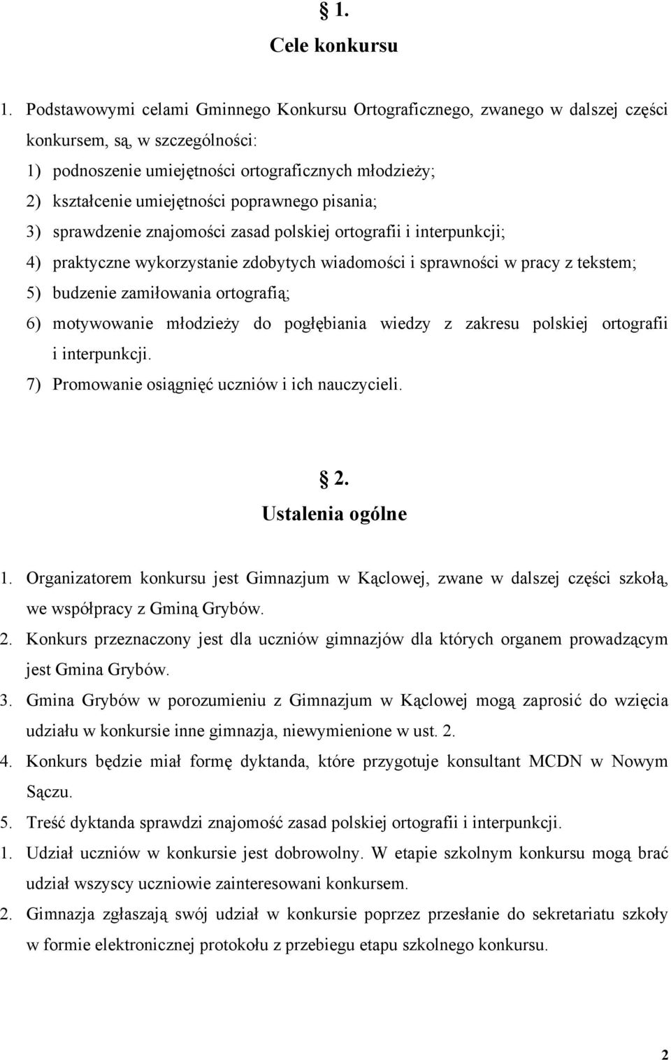 poprawnego pisania; 3) sprawdzenie znajomości zasad polskiej ortografii i interpunkcji; 4) praktyczne wykorzystanie zdobytych wiadomości i sprawności w pracy z tekstem; 5) budzenie zamiłowania