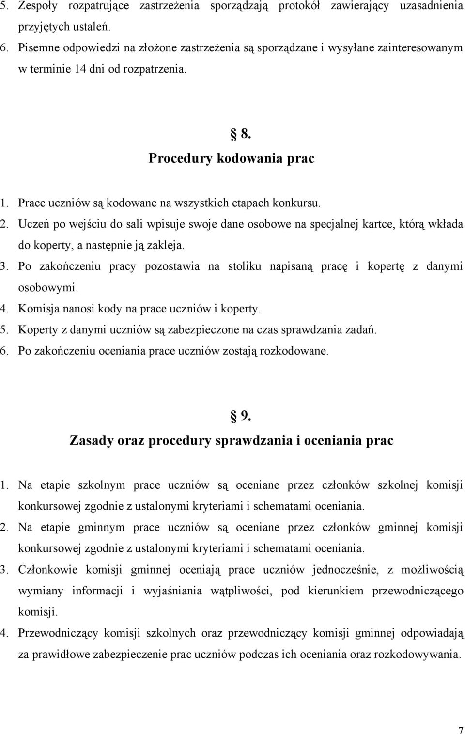 Prace uczniów są kodowane na wszystkich etapach konkursu. 2. Uczeń po wejściu do sali wpisuje swoje dane osobowe na specjalnej kartce, którą wkłada do koperty, a następnie ją zakleja. 3.