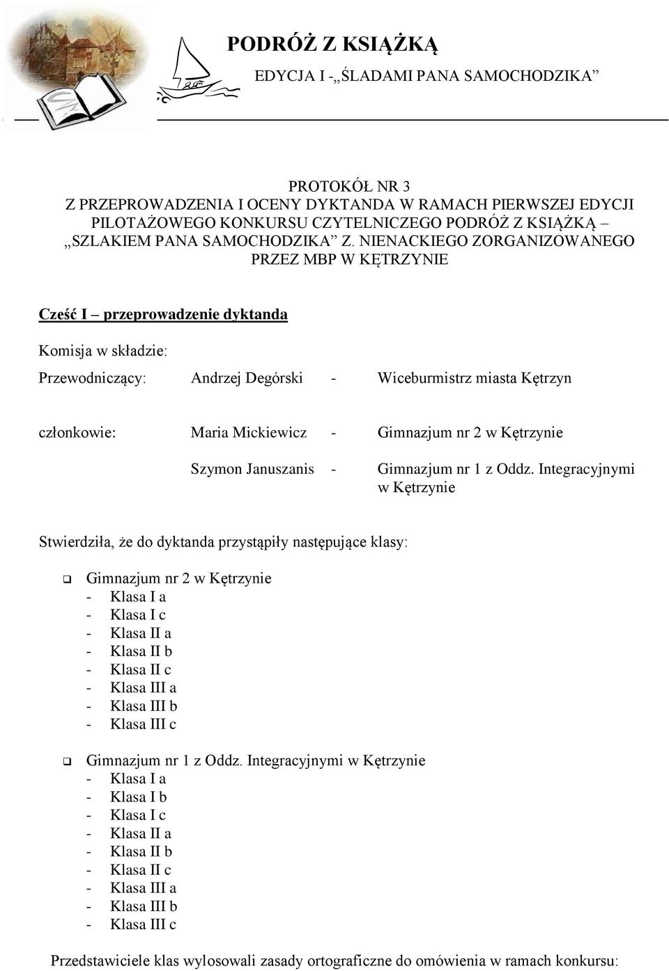 NIENACKIEGO ZORGANIZOWANEGO PRZEZ MBP W KĘTRZYNIE Cześć I przeprowadzenie dyktanda Komisja w składzie: Przewodniczący: Andrzej Degórski - Wiceburmistrz miasta Kętrzyn członkowie: Maria Mickiewicz -