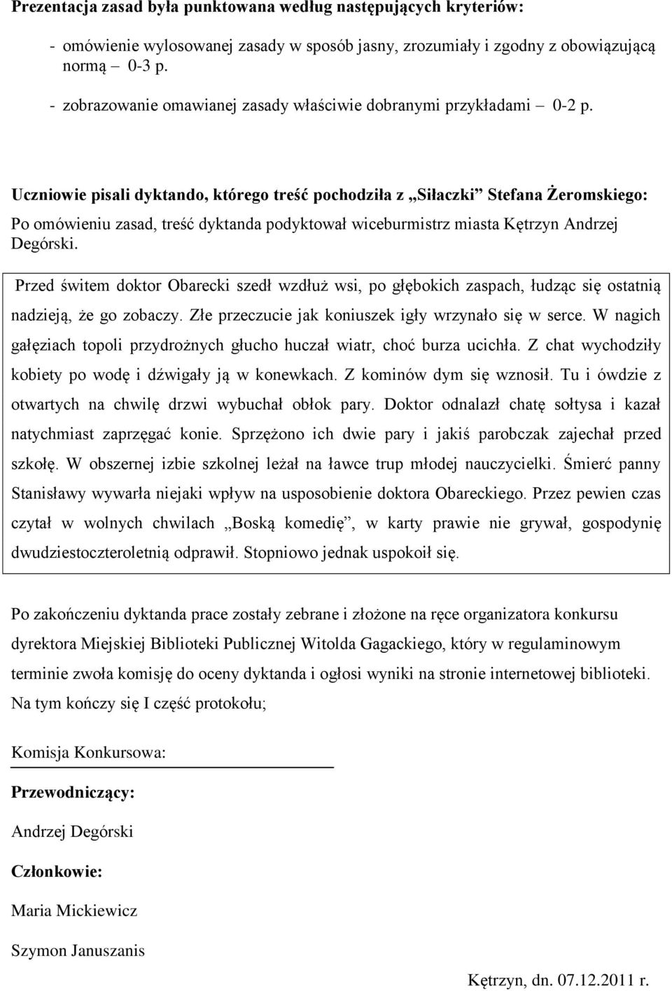 Uczniowie pisali dyktando, którego treść pochodziła z Siłaczki Stefana Żeromskiego: Po omówieniu zasad, treść dyktanda podyktował wiceburmistrz miasta Kętrzyn Andrzej Degórski.