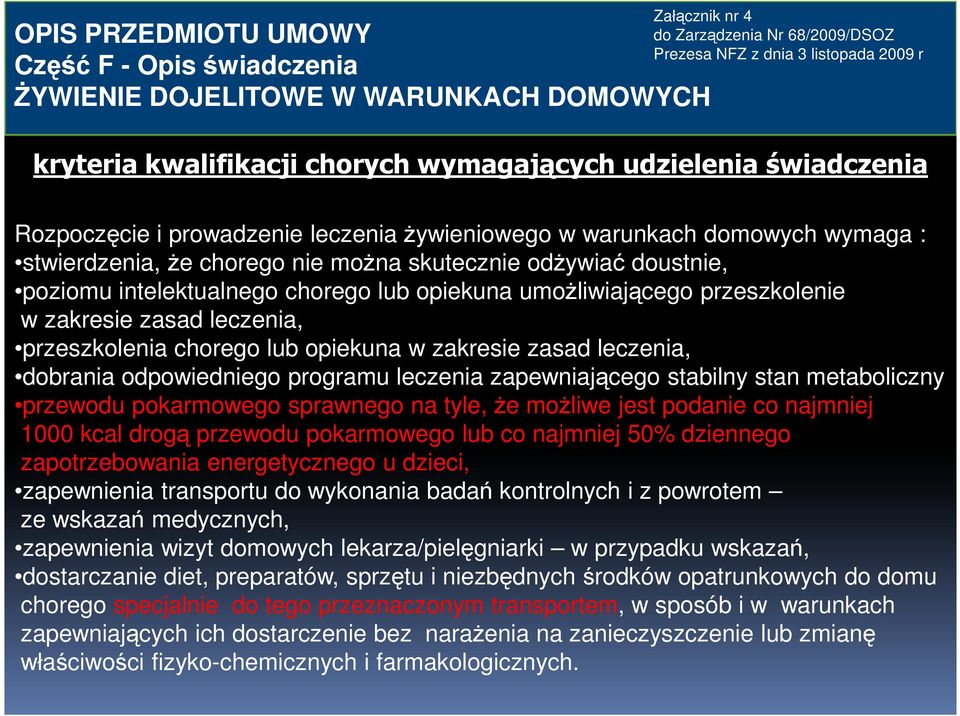 przeszkolenia chorego lub opiekuna w zakresie zasad leczenia, dobrania odpowiedniego programu leczenia zapewniającego stabilny stan metaboliczny przewodu pokarmowego sprawnego na tyle, Ŝe moŝliwe
