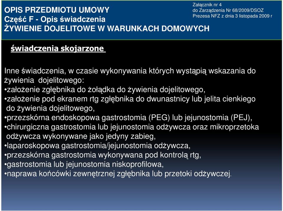 endoskopowa gastrostomia (PEG) lub jejunostomia (PEJ), chirurgiczna gastrostomia lub jejunostomia odŝywcza oraz mikroprzetoka odŝywcza wykonywane jako jedyny zabieg, laparoskopowa