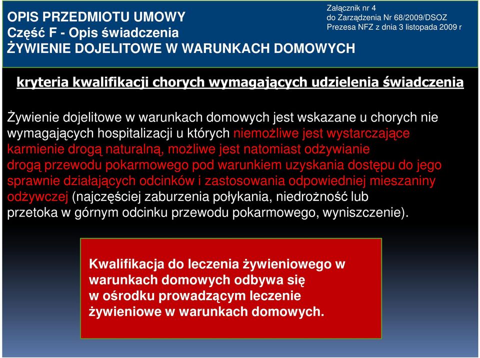 pokarmowego pod warunkiem uzyskania dostępu do jego sprawnie działających odcinków i zastosowania odpowiedniej mieszaniny odŝywczej (najczęściej zaburzenia połykania, niedroŝność lub