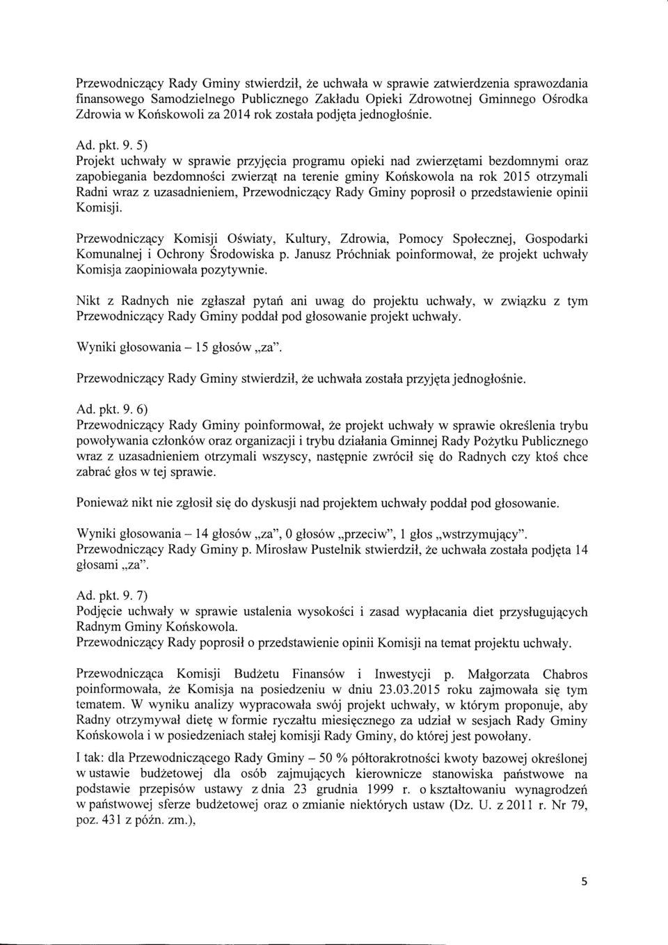 5) Projekt uchwaly w sprawie przyjqcia programu opieki nad zwterzetami bezdomnymi oraz zapobiegania bezdomnosci zwierzqt na terenie gminy Koriskowola na rok 2075 otrzymah Radni wraz z uzasadnieniem,