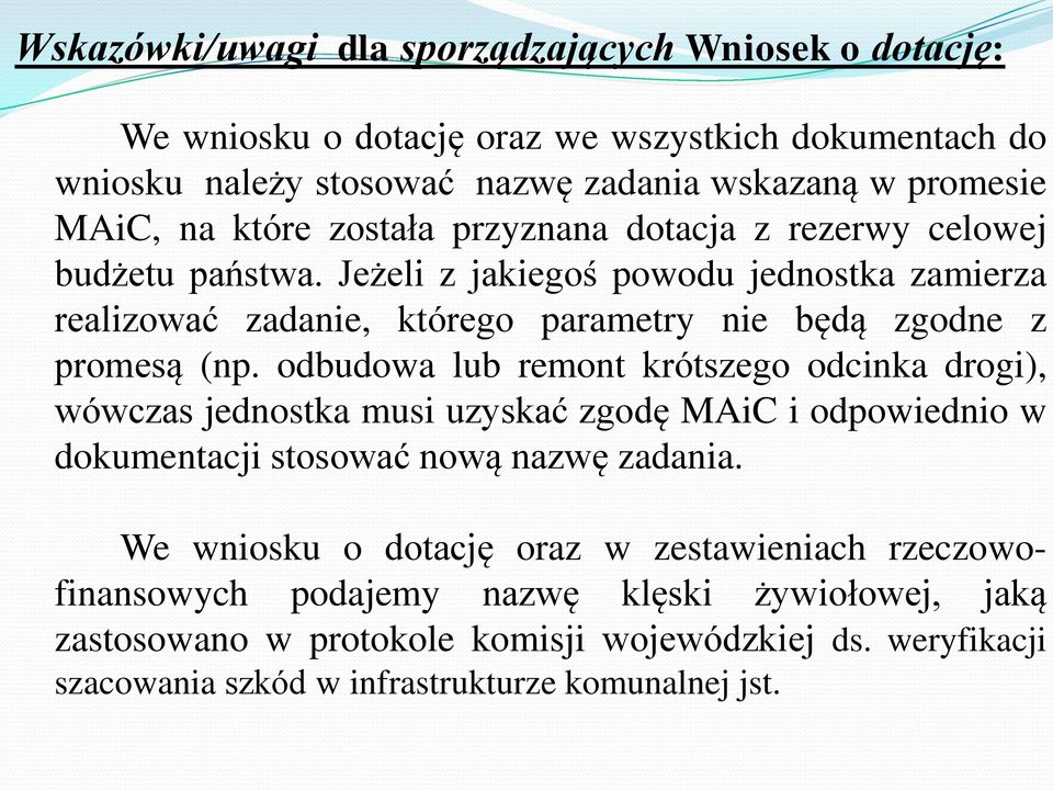 odbudowa lub remont krótszego odcinka drogi), wówczas jednostka musi uzyskać zgodę MAiC i odpowiednio w dokumentacji stosować nową nazwę zadania.