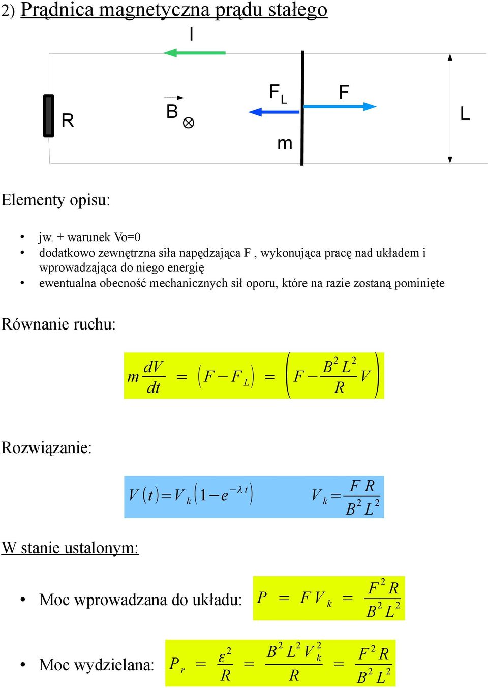 ewentualna obecność mechanicznych sił oporu, które na razie zostaną pominięte ównanie ruchu: m dv dt = (F F L ) = ( F B2 L