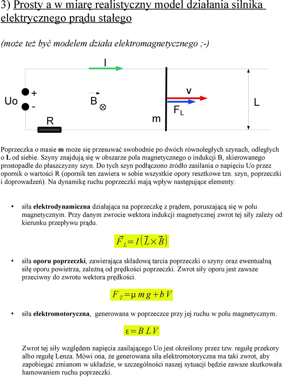 Do tych szyn podłączono źródło zasilania o napięciu Uo przez opornik o wartości (opornik ten zawiera w sobie wszystkie opory resztkowe tzn. szyn, poprzeczki i doprowadzeń).