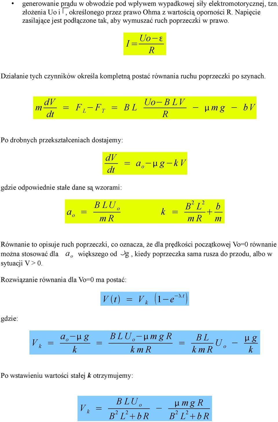 m dv dt = F L F T = B L Uo B LV m g bv Po drobnych przekształceniach dostajemy: dv dt = a o g k V gdzie odpowiednie stałe dane są wzorami: a o = B LU o m k = B2 L 2 m b m ównanie to opisuje ruch