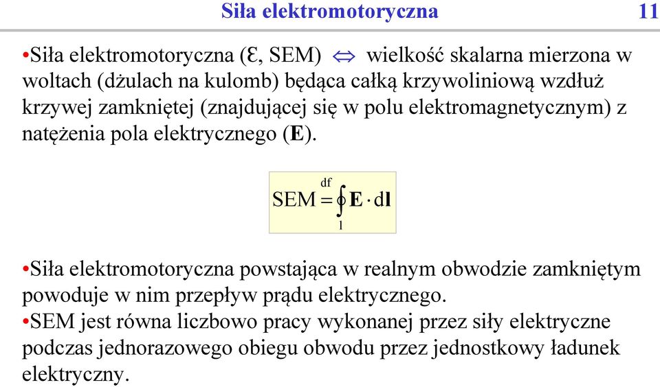 SEM df = E dl Siła elektromotoryczna powstająca w realnym obwodzie zamkniętym powoduje w nim przepływ prądu elektrycznego.