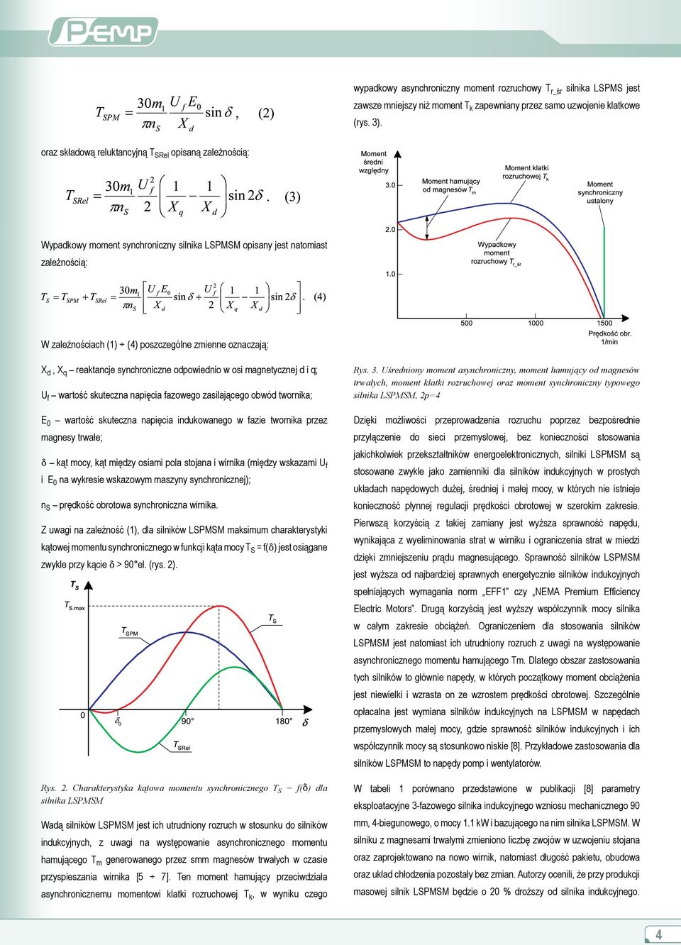 X q reaktancje synchroniczne odpowiednio w osi magnetycznej d i q; U f wartość skuteczna napięcia fazowego zasilającego obwód twornika; E 0 wartość skuteczna napięcia indukowanego w fazie twornika