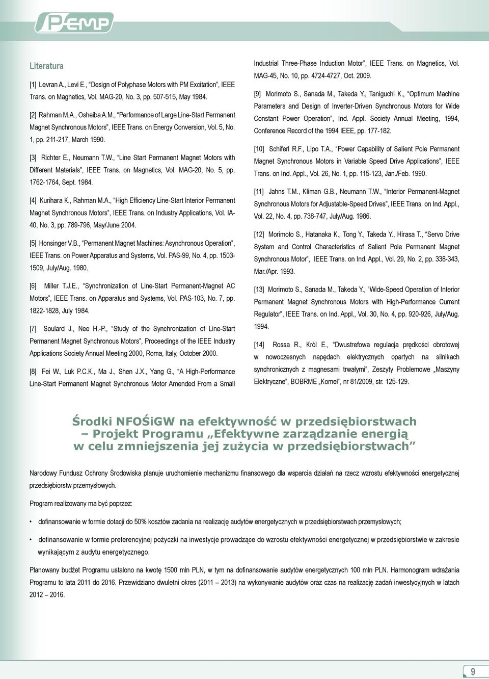 5, pp. 1762-1764, Sept. 1984. [4] Kurihara K., Rahman M.A., High Efficiency Line-Start Interior Permanent Magnet Synchronous Motors, IEEE Trans. on Industry Applications, Vol. IA- 40, No. 3, pp.