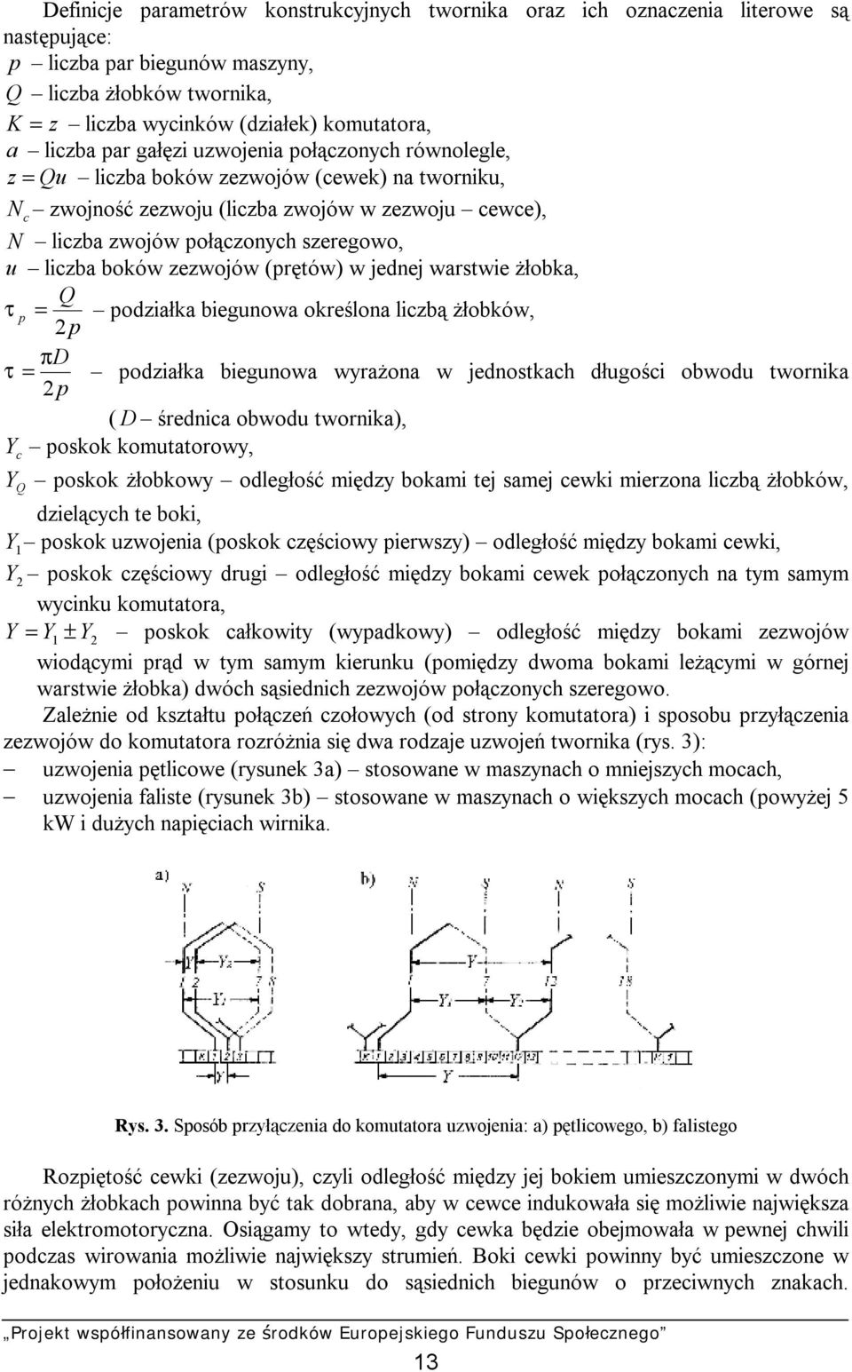 liczba boków zezwojów (prętów) w jednej warstwie żłobka, Q τ p = podziałka biegunowa określona liczbą żłobków, 2 p πd τ = podziałka biegunowa wyrażona w jednostkach długości obwodu twornika 2 p ( D