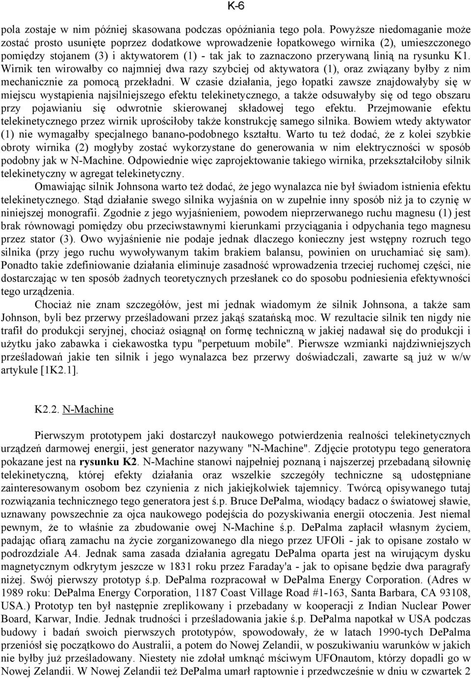 linią na rysunku K1. Wirnik ten wirowałby co najmniej dwa razy szybciej od aktywatora (1), oraz związany byłby z nim mechanicznie za pomocą przekładni.