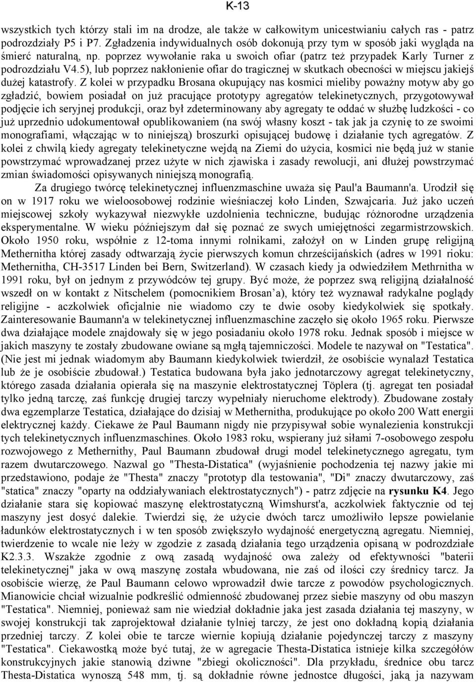 5), lub poprzez nakłonienie ofiar do tragicznej w skutkach obecności w miejscu jakiejś dużej katastrofy.