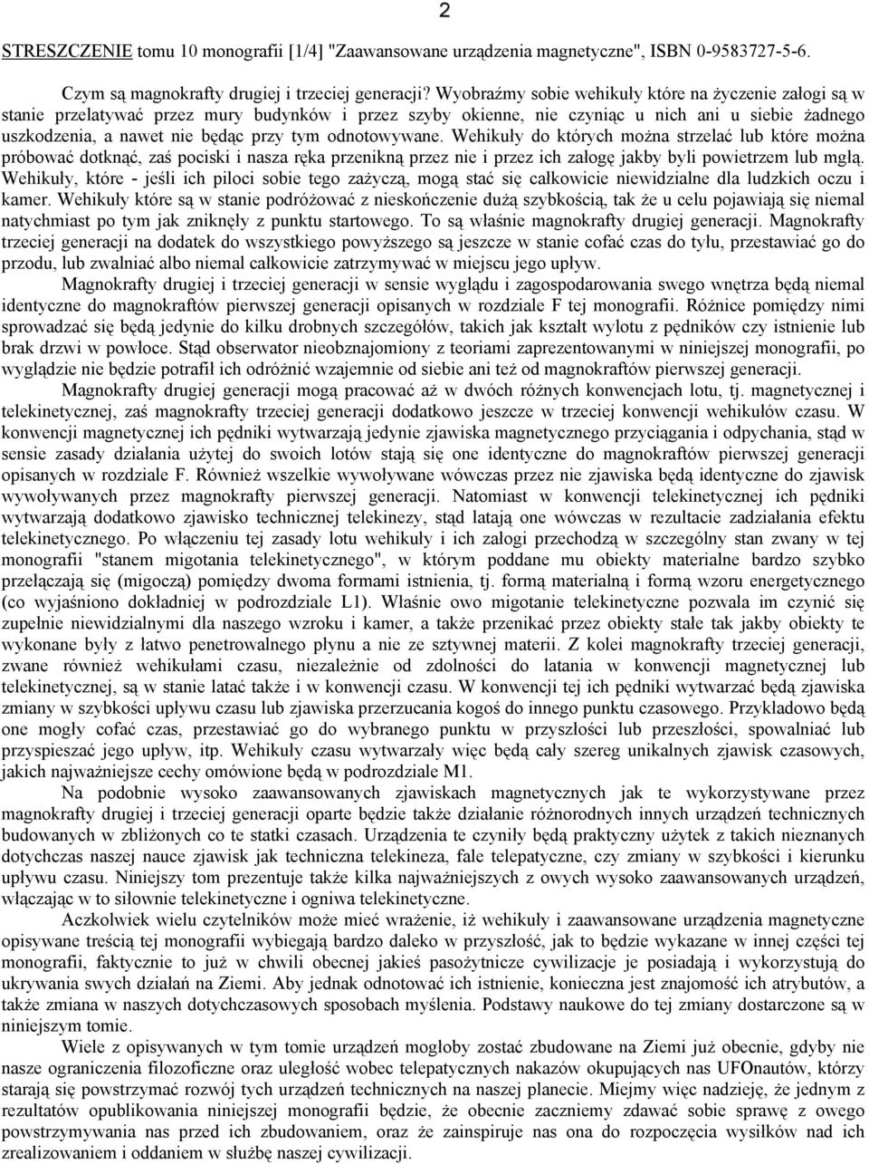 odnotowywane. Wehikuły do których można strzelać lub które można próbować dotknąć, zaś pociski i nasza ręka przenikną przez nie i przez ich załogę jakby byli powietrzem lub mgłą.