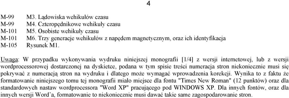 Uwaga: W przypadku wykonywania wydruku niniejszej monografii [1/4] z wersji internetowej, lub z wersji wordprocessorowej dostarczonej na dyskietce, podana w tym spisie treści numeracja stron