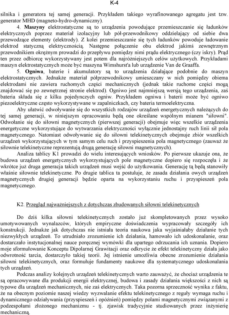 (elektrody). Z kolei przemieszczanie się tych ładunków powoduje ładowanie elektrod statyczną elektrycznością.