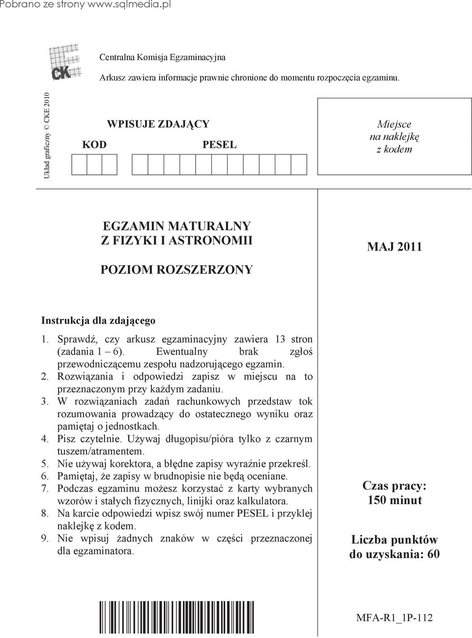Sprawd, czy arkusz egzaminacyjny zawiera 13 stron (zadania 1 6). Ewentualny brak zg o przewodnicz cemu zespo u nadzoruj cego egzamin. 2.