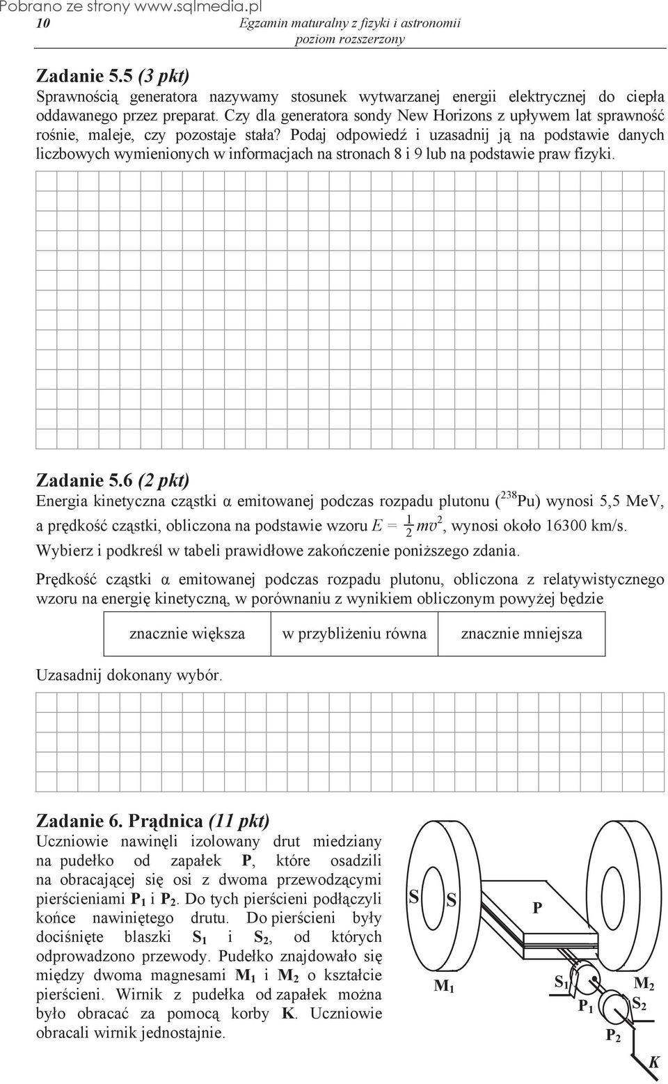 Podaj odpowied i uzasadnij j na podstawie danych liczbowych wymienionych w informacjach na stronach 8 i 9 lub na podstawie praw fizyki. Zadanie 5.