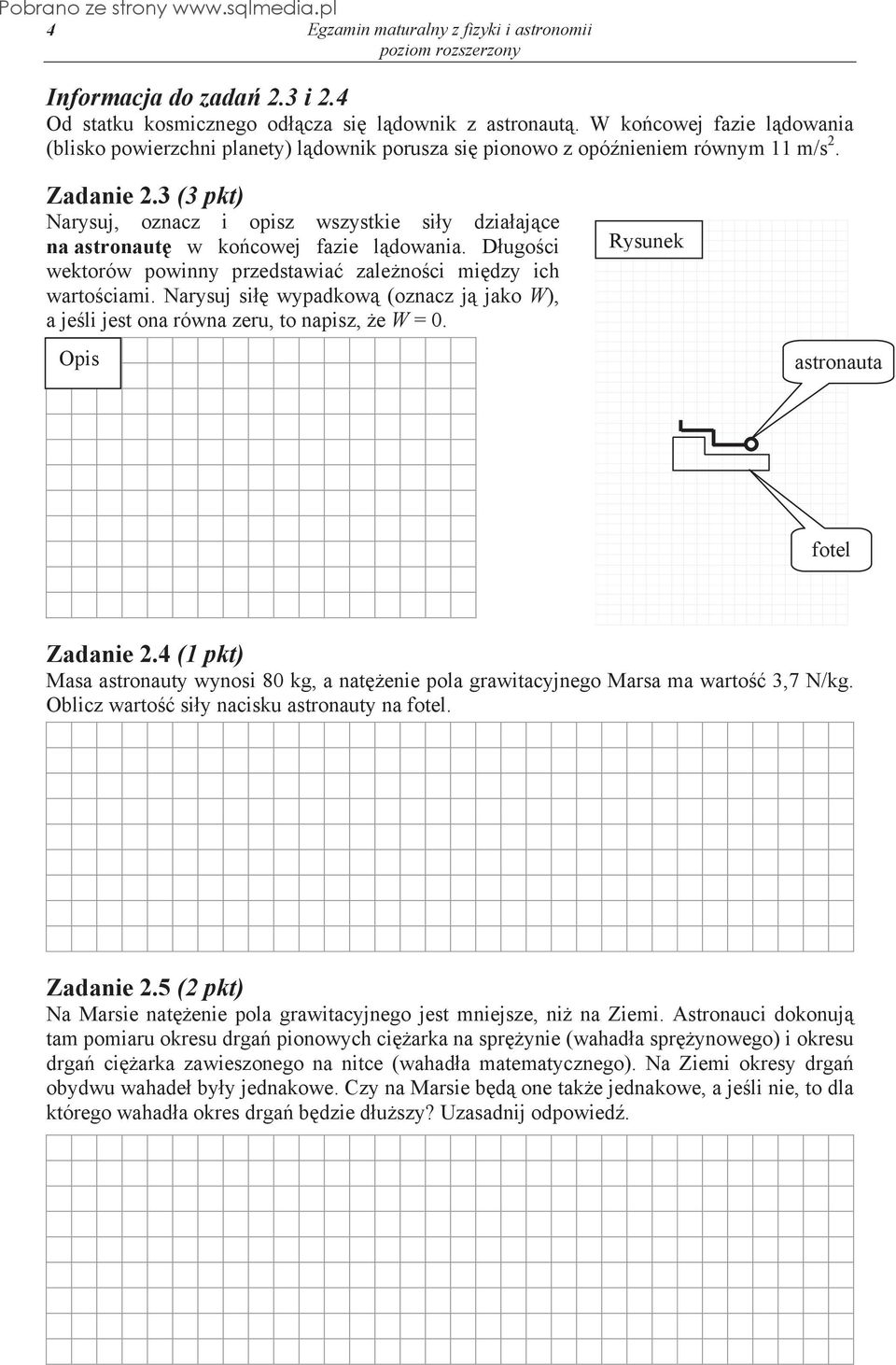 Narysuj si wypadkow (oznacz j jako W), a je li jest ona równa zeru, to napisz, e W = 0. Opis Rysunek astronauta fotel Zadanie 2.