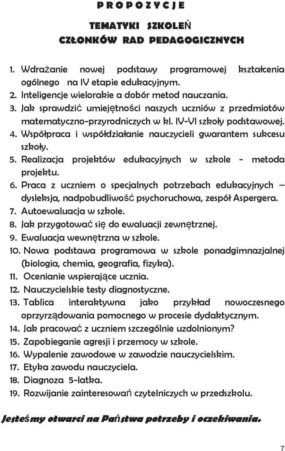 Współpraca i współdziałanie nauczycieli gwarantem sukcesu szkoły. 5. Realizacja projektów edukacyjnych w szkole - metoda projektu. 6.