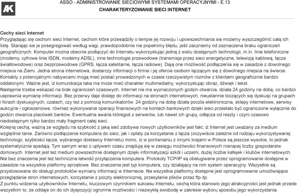 Komputer można obecnie podłączyć do Internetu wykorzystując jedną z wielu dostępnych technologii, m.in.