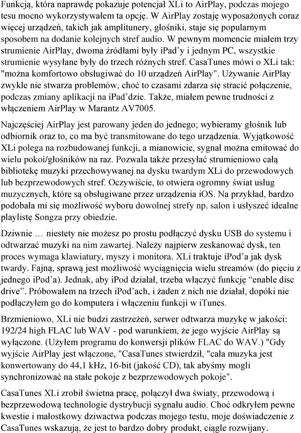 W pewnym momencie miałem trzy strumienie AirPlay, dwoma źródłami były ipad y i jednym PC, wszystkie strumienie wysyłane były do trzech różnych stref.