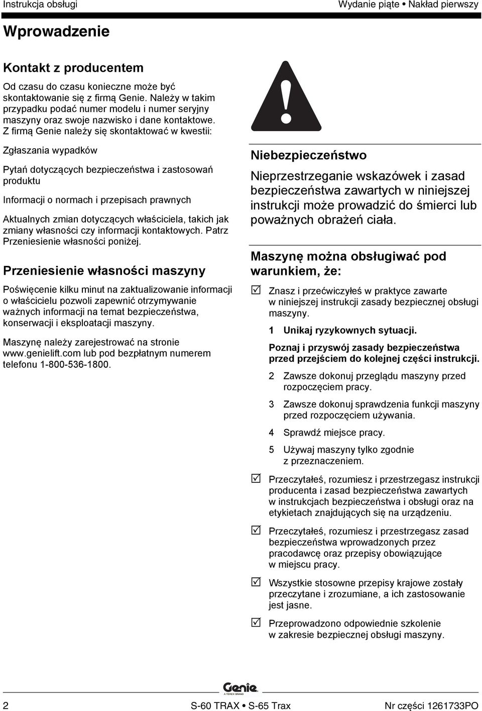 Z firmą Genie należy się skontaktować w kwestii: Zgłaszania wypadków Pytań dotyczących bezpieczeństwa i zastosowań produktu Informacji o normach i przepisach prawnych Aktualnych zmian dotyczących